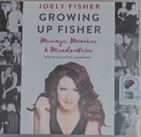 Growing Up Fisher - Musings, Memories and Misadventures written by Joely Fisher performed by Joely Fisher on Audio CD (Unabridged)